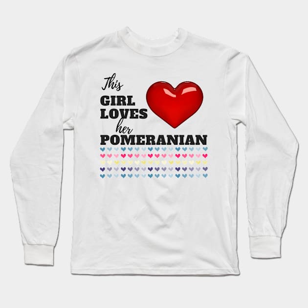 This Girl Loves Her Pomeranian Long Sleeve T-Shirt by UpLifeRadio